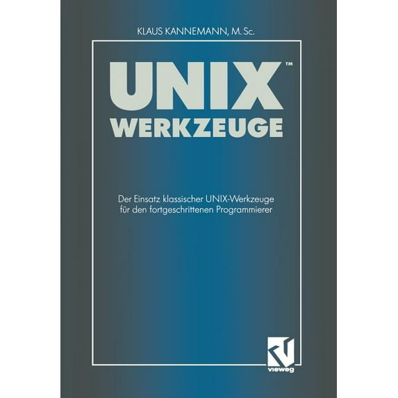 Unix-Werkzeuge: Der Einsatz Klassischer Unix-Werkzeuge Für Den Fortgeschrittenen Programmierer, (Paperback)