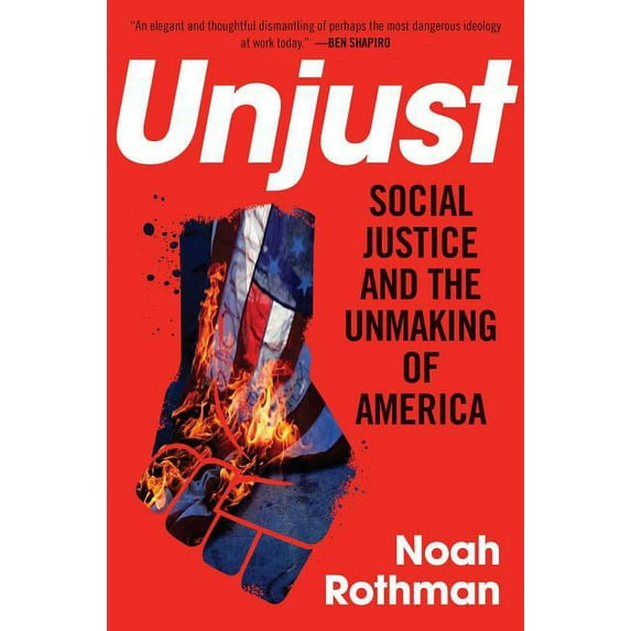 Unjust : Social Justice and the Unmaking of America (Hardcover)