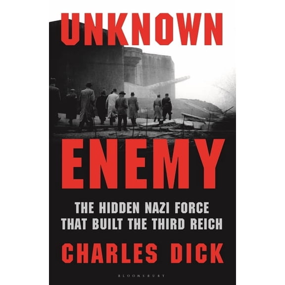 Unknown Enemy: The Hidden Nazi Force That Built the Third Reich, (Hardcover)