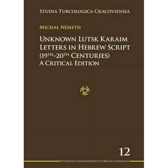 Unknown Lutsk Karaim Letters in Hebrew Script (19th-20th Centuries): A Critical Edition (Paperback)