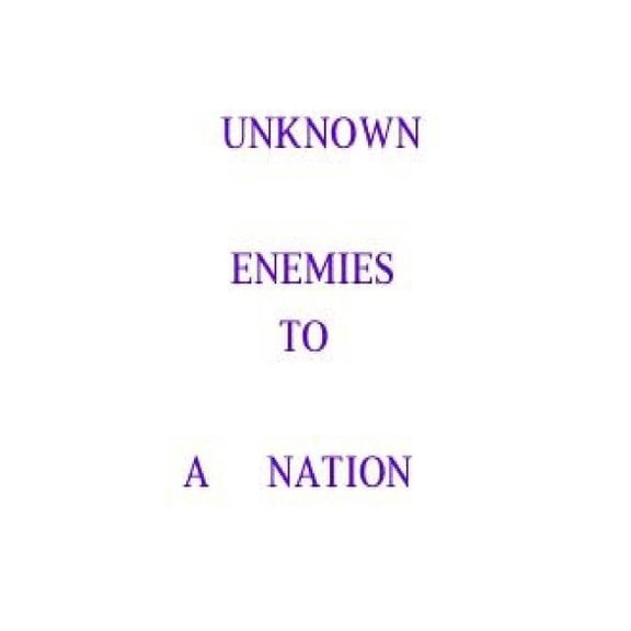 Unknown enemies to a nation: people, places and things can be destructive. (Paperback)