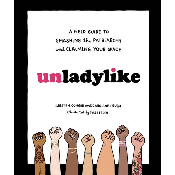 Pre-Owned Unladylike: A Field Guide to Smashing the Patriarchy and Claiming Your Space (Hardcover) 039958045X 9780399580451