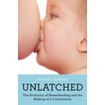 thumbnail image 1 of Unlatched: The Evolution of Breastfeeding and the Making of a Controversy, (Paperback), 1 of 1