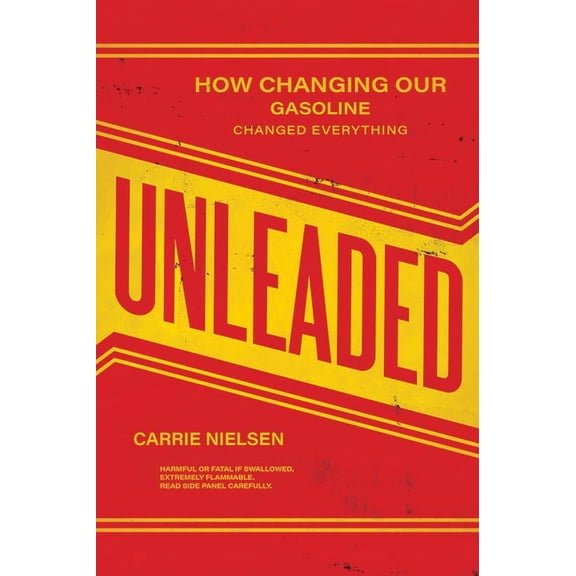 Unleaded: How Changing Our Gasoline Changed Everything (Paperback)