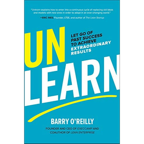 Pre-Owned Unlearn: Let Go of Past Success to Achieve Extraordinary Results (Hardcover) 1260143015 9781260143010