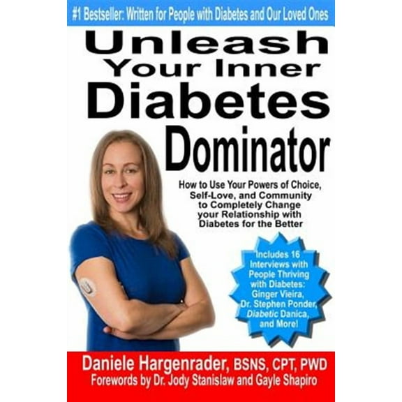 Unleash Your Inner Diabetes Dominator: How to Use Your Powers of Choice, Self-Love, and Community to Completely Change Your Relationship with Diabetes for the Better (Paperback)