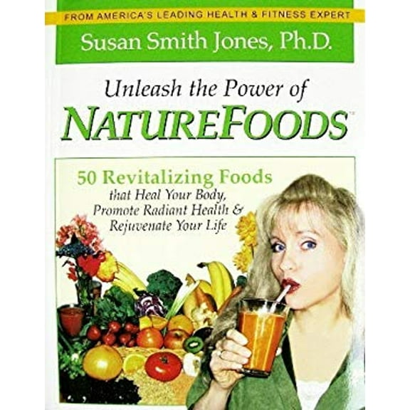 Pre-Owned Unleash the Power of Naturefoods: 50 Revitalizing Foods & Lifestyle Choices That Heal Your Body, Promote Radiant Health & Rejuvenate Your Life (Paperback) 0976712733 9780976712732