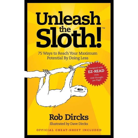 Unleash The Sloth! 75 Ways to Reach Your Maximum Potential By Doing Less Paperback Rob Dircks