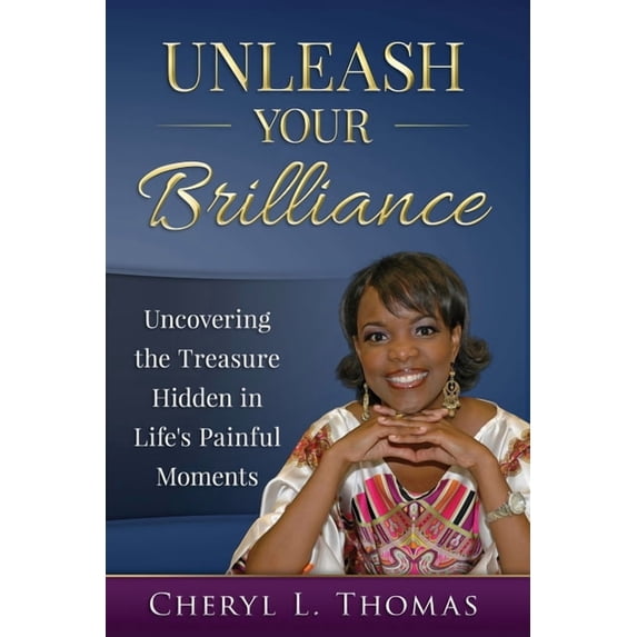 Unleash Your Brilliance: Uncovering the Treasure Hidden in Life's Painful Moments, (Paperback)