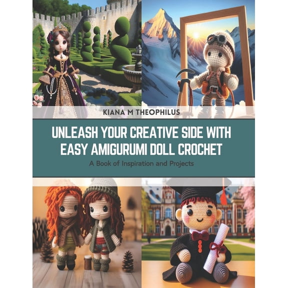 Unleash Your Creative Side with Easy Amigurumi Doll Crochet: A Book of Inspiration and Projects (Paperback)