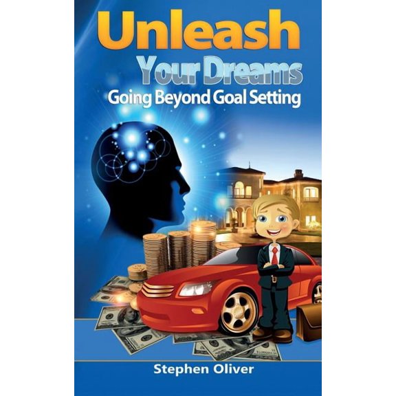 Unleash Your Dreams: Going Beyond Goal Setting (Paperback)