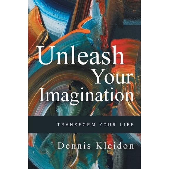 Unleash Your Imagination: Transform Your Life (Paperback)