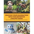 thumbnail image 1 of Unleash Your Imagination with this Definitive Crochet Book: Design Cute Amigurumi Animals and Fashionable Accessories wi, (Paperback), 1 of 1
