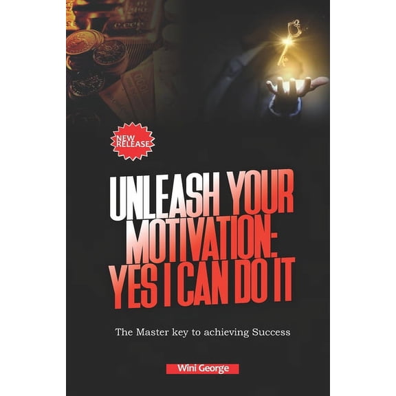 Unleash Your Motivation : YES I CAN DO IT: The master key to achieving success (Paperback)