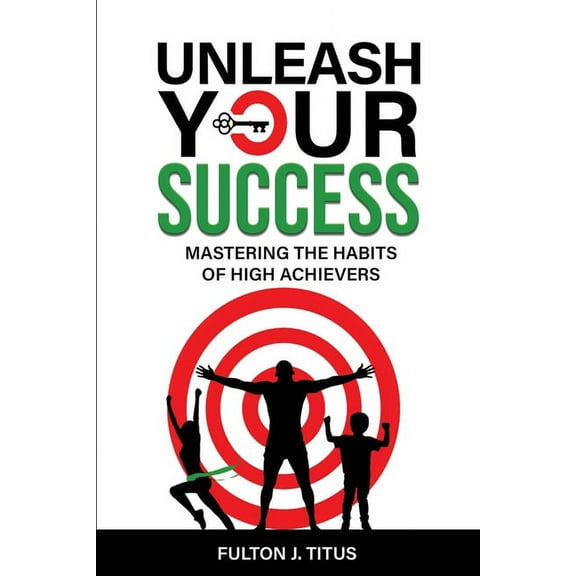 Unleash Your Success: Mastering the Habits of High Achievers, (Paperback)