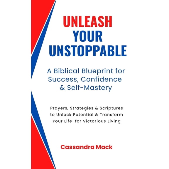 Unleash Your Unstoppable: Prayers, Strategies & Scriptures To Unlock Potential & Transform Your Life for Victorious Livi, (Paperback)