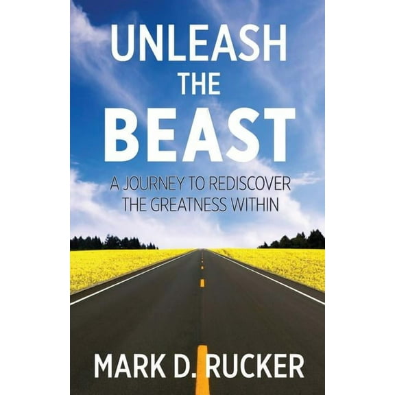 Unleash the Beast: A Journey to Rediscover the Greatness Within, (Paperback)