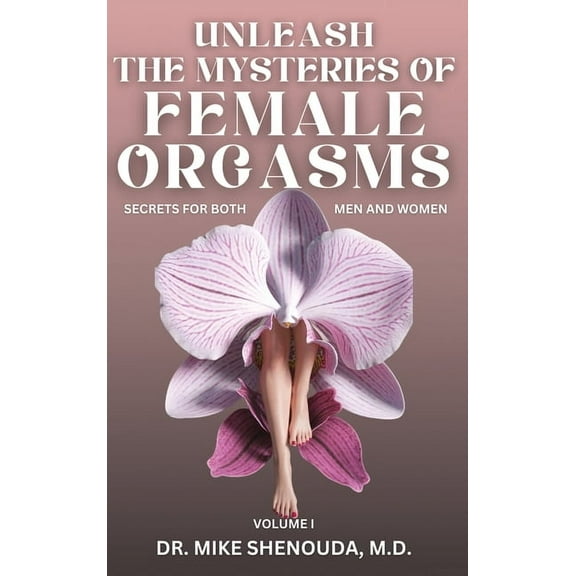 Unleash the Mysteries of Female Orgasms: Your intimacy treasure guide for mind blowing orgasms you wish you knew sooner, (Hardcover)
