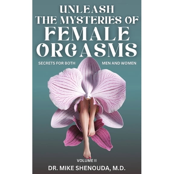 Unleash the Mysteries of Female Orgasms: Your intimacy treasure guide for mind blowing orgasms you wish you knew sooner, (Hardcover)