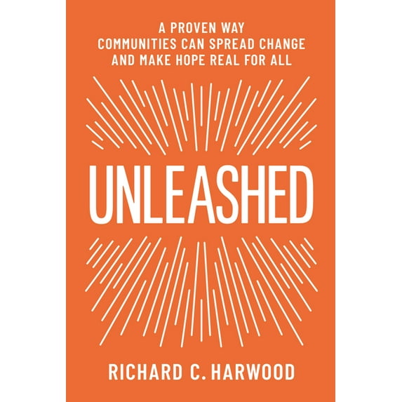 Unleashed: A Proven Way Communities Can Spread Change and Make Hope Real for All (Paperback)
