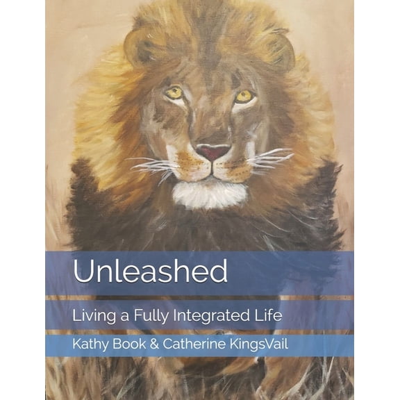 Unleashed : Living a Fully Integrated Life (Paperback)
