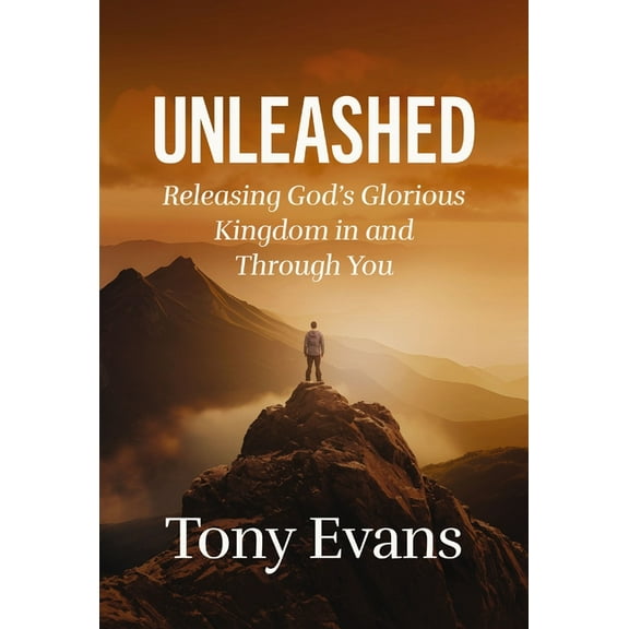Unleashed: Releasing God's Glorious Kingdom in and Through You, (Hardcover)