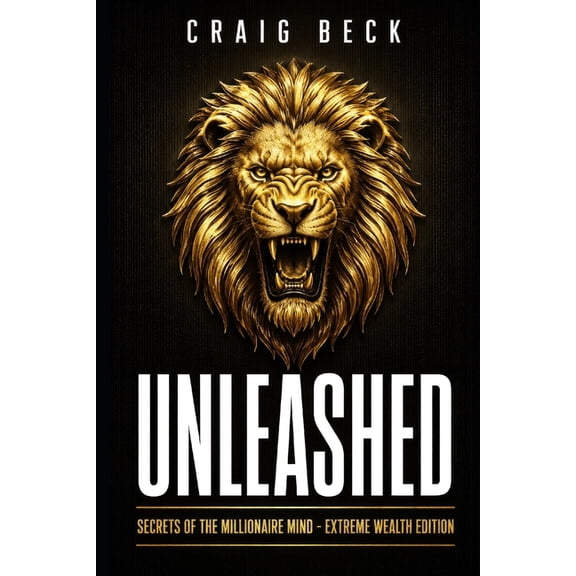 Unleashed: Secrets Of The Millionaire Mind - Extreme Wealth Edition, (Paperback)