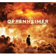 Unleashing Oppenheimer Inside Christopher Nolans Explosive Atomic-Age Thriller, Hardcover