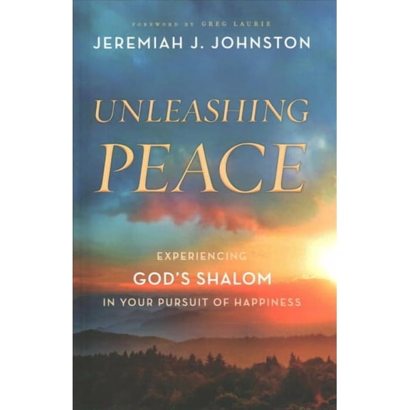 Unleashing Peace : Experiencing God's Shalom in Your Pursuit of Happiness