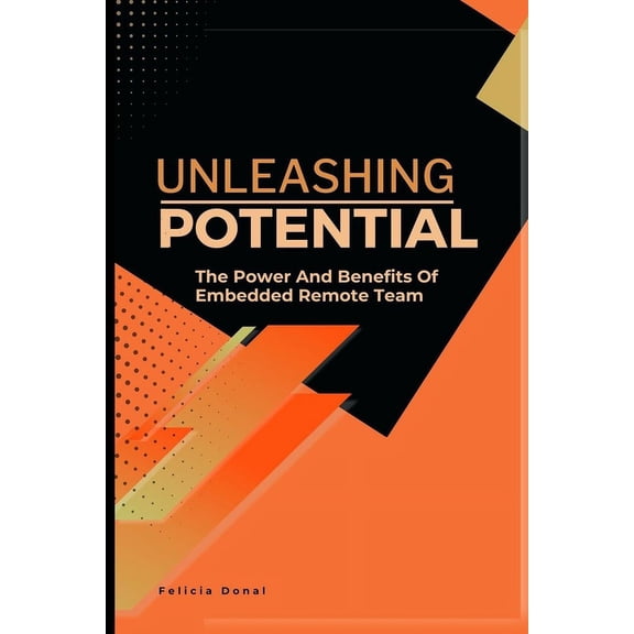 Unleashing Potential: The Power and Benefits of Embedded Remote Teams" (Paperback)