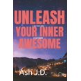 thumbnail image 1 of Unleashing Your Awesomeness: A Kick-Ass Guide to Epic Personal Transformation! (Paperback), 1 of 1