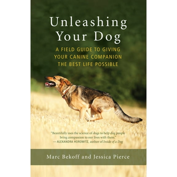 Pre-Owned Unleashing Your Dog: A Field Guide to Giving Your Canine Companion the Best Life Possible (Paperback) 160868542X 9781608685424