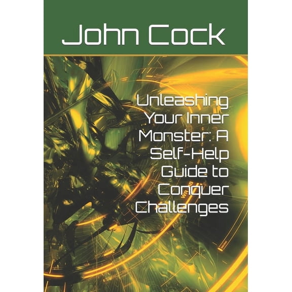 Unleashing Your Inner Monster: A Self-Help Guide to Conquer Challenges (Paperback)