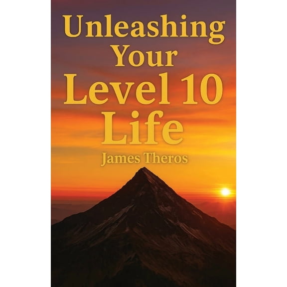 Unleashing Your Level 10 Life, (Paperback)