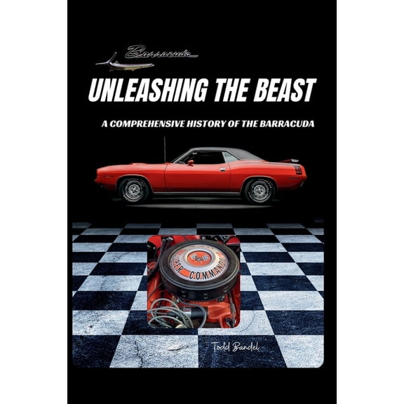 Timeless Plymouth Muscle Cars Unleashing the Beast: A Comprehensive History of the Barracuda, Book 1, (Paperback)