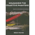 thumbnail image 1 of Unleashing the Collective Phantoms: Essays in Reverse Imagineering, 1 of 1
