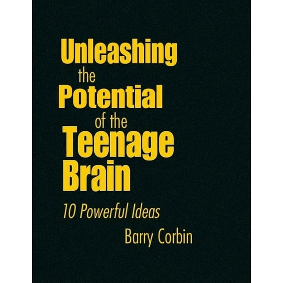 Unleashing the Potential of the Teenage Brain: 10 Powerful Ideas, (Hardcover)
