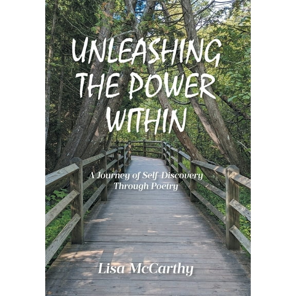 Unleashing the Power Within: A Journey of Self-Discovery Through Poetry, (Hardcover)