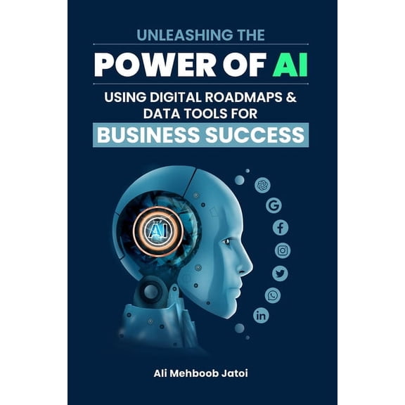 Unleashing the Power of AI Using Digital Roadmaps & Data Tools for Business Success (Paperback)