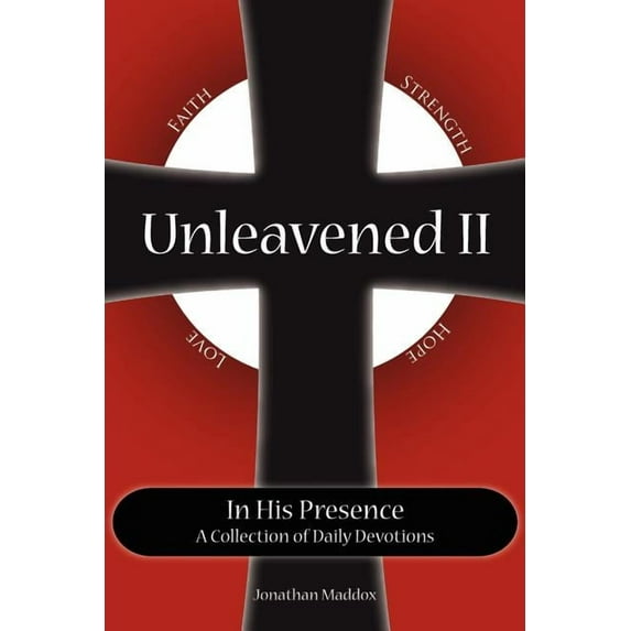 Unleavened II in His Presence : A Collection of Daily Devotions
