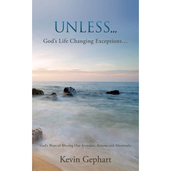 Unless...: God's Ways of Altering Our Attitudes, Actions and Aftermaths, (Paperback)