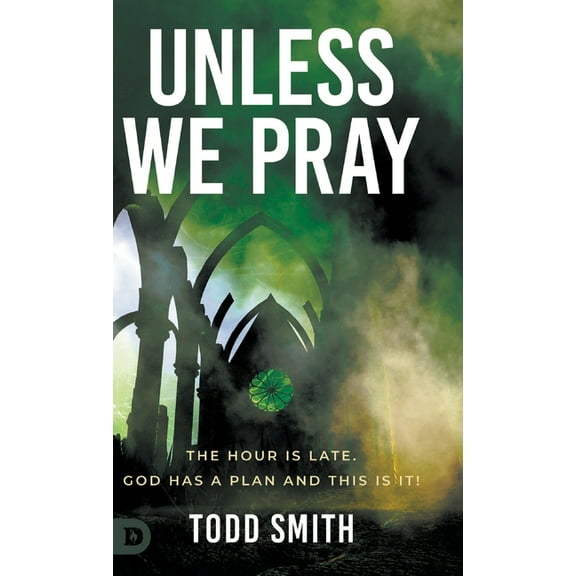 Unless We Pray: The Hour is Late. God has a Plan and This is It! (Hardcover)