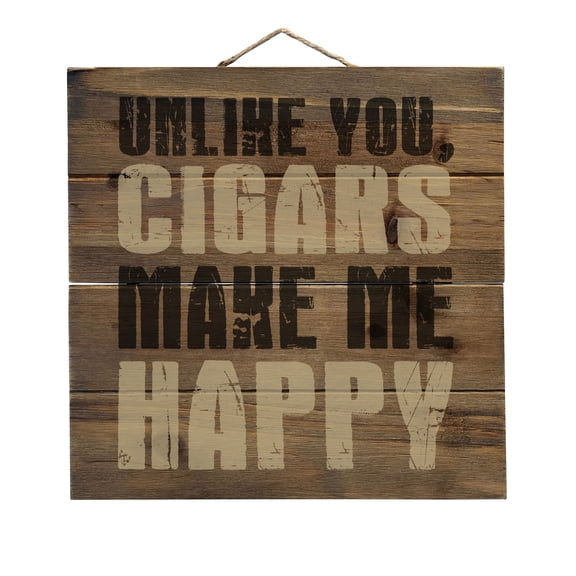 Unlike You, Cigars Make Me Happy - Decorative REAL WOOD Wall Art - Faux Pallet Look