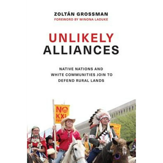 Pre-Owned Unlikely Alliances: Native Nations and White Communities Join to Defend Rural Lands (Hardcover 9780295741512) by Zoltán Grossman, Professor Winona LaDuke