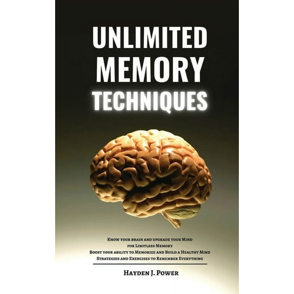 Unlimited Memory Techniques : Know your Brain and Upgrade your Mind for Limitless Memory - Boost your ability to Memorize - Build a Healthy Mind - Best Strategies and Exercises to Remember Everything (Paperback)