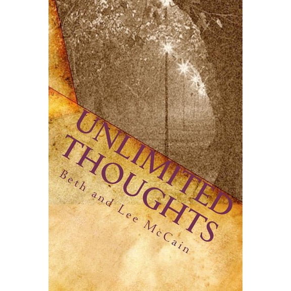 Unlimited Thoughts Paperback 1449586074 9781449586072 Beth and Lee McCain, Patty Orr, Deborah Ailman, Jamison Paul, Elizabeth Horn, Timothy Norman, Alice K. Dean