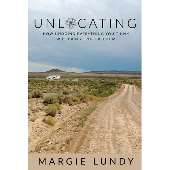 Unlocating: How Undoing Everything You Think Will Bring True Freedom