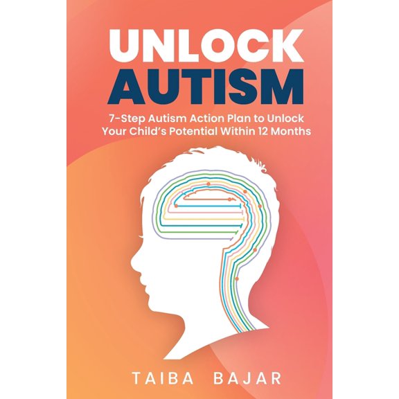 Unlock Autism: 7-Step Autism Action Plan to Unlock Your Child's Potential Within 12 Months, (Paperback)