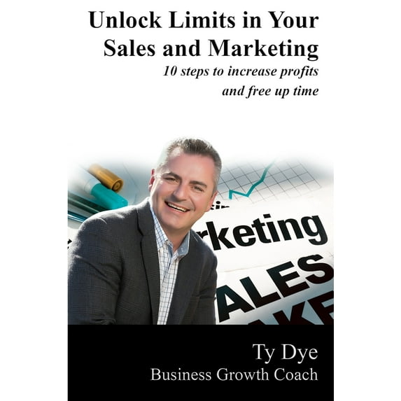Unlock Limits In Your Sales and Marketing: 10 Steps to Increase Profit and Free Up Time (Paperback)