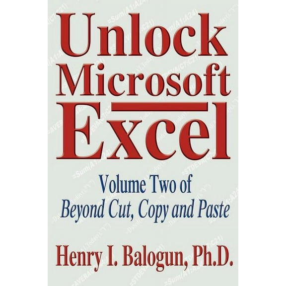 Unlock Microsoft Excel: Volume Two of Beyond Cut, Copy and Paste (Paperback) by Henry I Balogun